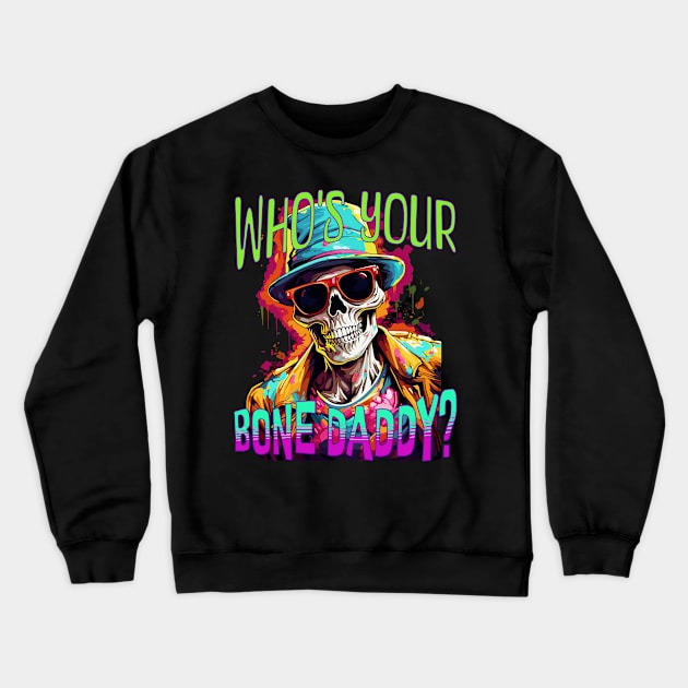 Who's Your Bone Daddy? Crewneck Sweatshirt by Atomic Blizzard